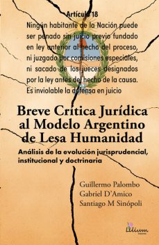 Breve crítica jurídica al modelo Argentino de Lesa Humanidad, Guillermo Palombo, Santiago Mario Sinopoli, Gabriel D'Amico
