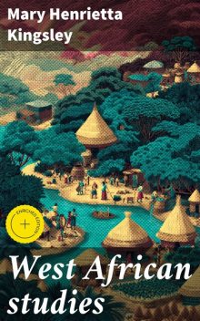 West African studies, Mary Henrietta Kingsley