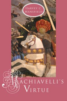 Machiavelli's Virtue, Harvey C. Mansfield