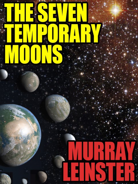 The Seven Temporary Moons, Murray Leinster