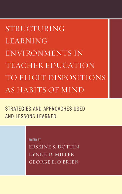 Structuring Learning Environments in Teacher Education to Elicit Dispositions as Habits of Mind, George O'Brien, Erskine S. Dottin, Lynne D. Miller