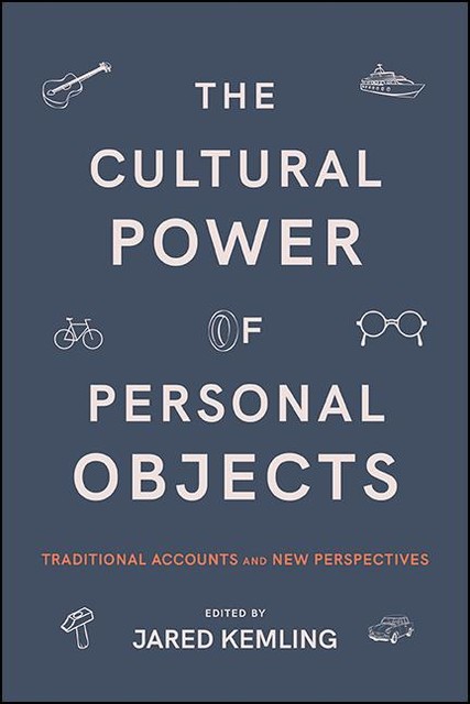 The Cultural Power of Personal Objects, John Shook, Randall Auxier