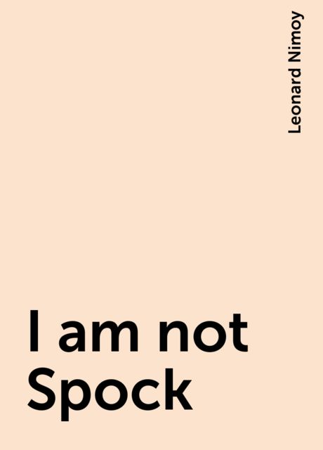 I am not Spock, Leonard Nimoy