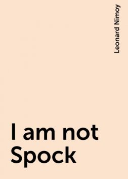 I am not Spock, Leonard Nimoy