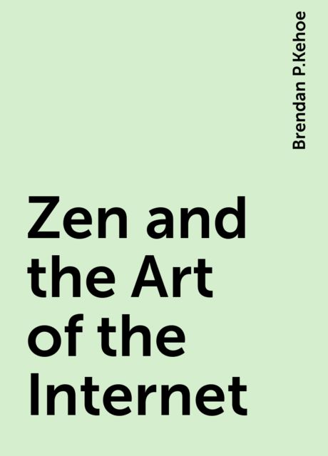 Zen and the Art of the Internet, Brendan P.Kehoe