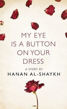 My Eye is a Button on Your Dress, Hanan Al-Shaykh