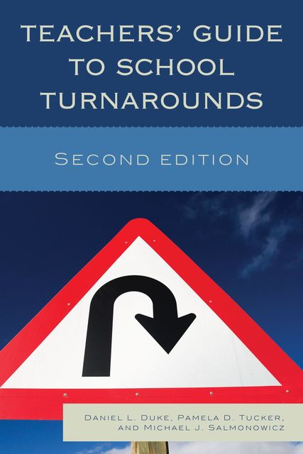 Teachers' Guide to School Turnarounds, Daniel L. Duke, Michael J. Salmonowicz, Pamela D. Tucker