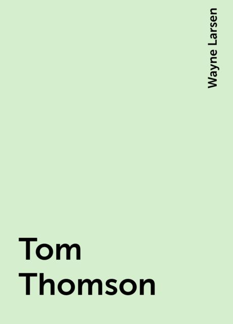 Tom Thomson, Wayne Larsen