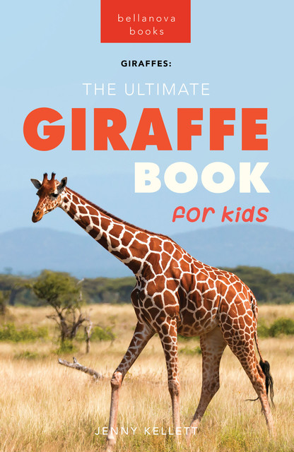 Giraffes The Ultimate Giraffe Book for Kids, Jenny Kellett