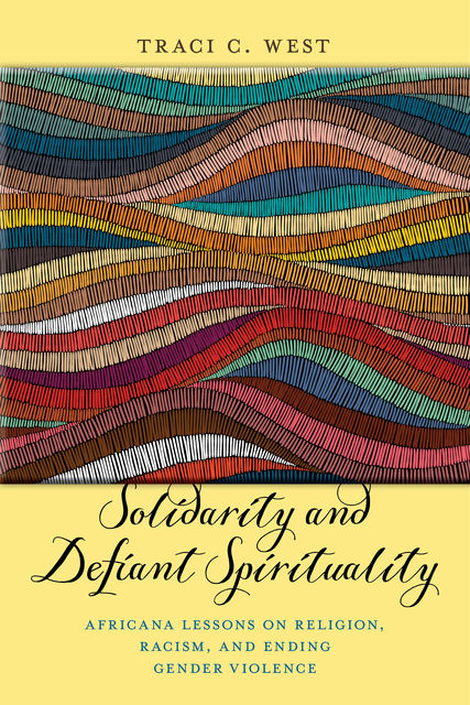 Solidarity and Defiant Spirituality, Traci C.West