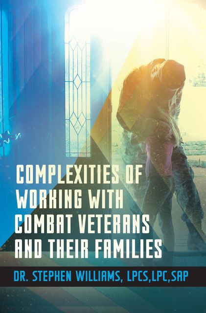 Complexities of Working With Combat Veterans and Their Families, Stephen Williams