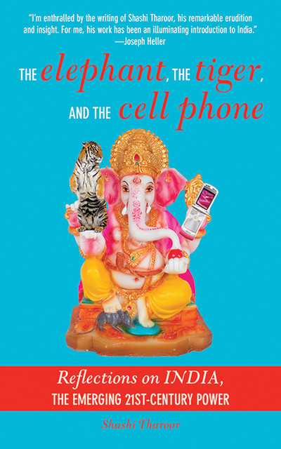 The Elephant, the Tiger, and the Cellphone, Shashi Tharoor