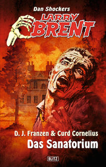 Larry Brent - Neue Fälle 10: Das Sanatorium, Curd Cornelius, D.J. Franzen