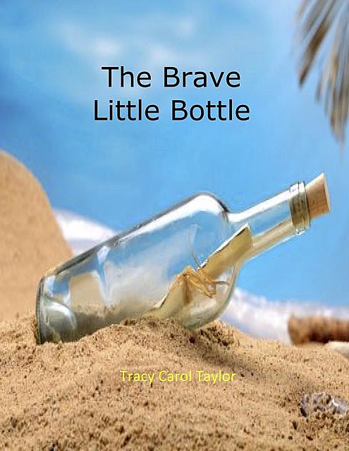 Brave Little Bottle, Tracy Carol Taylor
