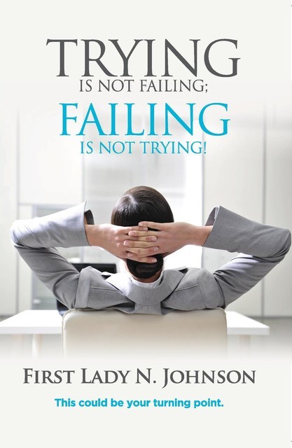 Trying is Not Failing Failing is Not Trying, First Lady N. L Johnson