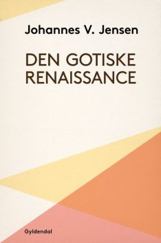 Den gotiske Renaissance, Johannes V. Jensen