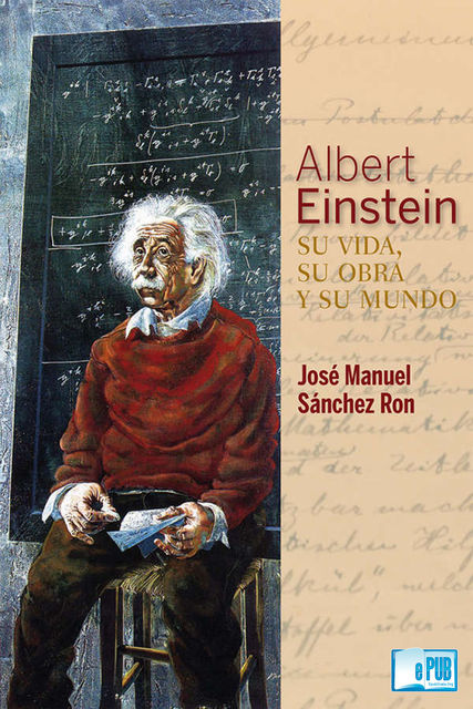 Albert Einstein: su vida, su obra y su mundo, José Manuel Sánchez Ron