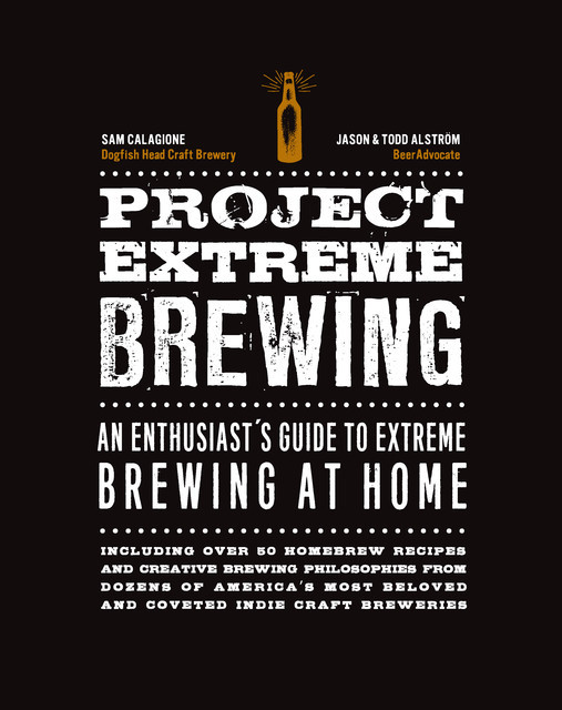 Project Extreme Brewing, Sam Calagione, Jason Alstrom, Todd Alstrom