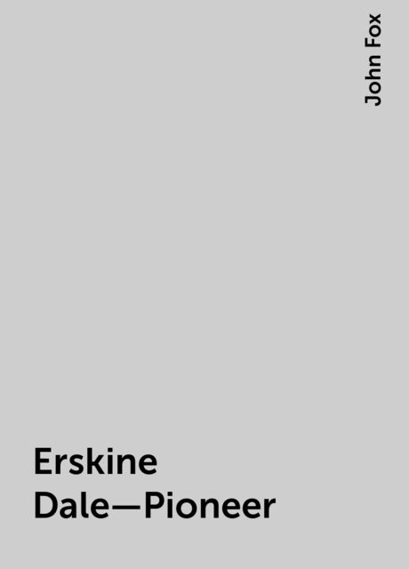Erskine Dale—Pioneer, John Fox