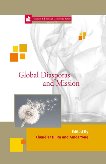 Global Diasporas and Mission, Amos Yong, Chandler H. Im