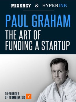 Paul Graham: The Art of Funding a Startup (A Mixergy Interview), Andrew Warner