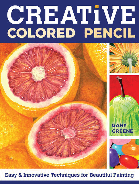 Creative Colored Pencil, Gary Greene