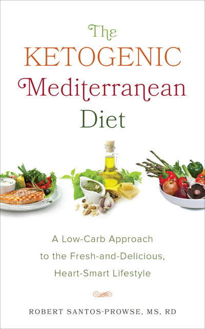 The Ketogenic Mediterranean Diet, Robert Santos-Prowse