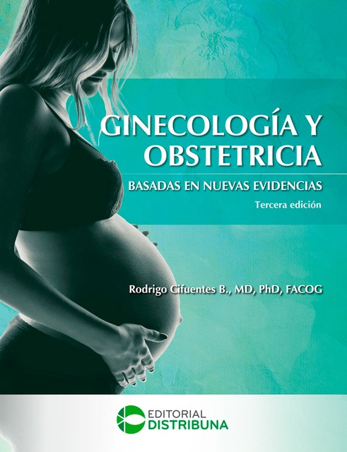 Ginecología y Obstetricia Basadas en Nuevas Evidencias. Tercera Edición, Rodrigo Cifuentes B