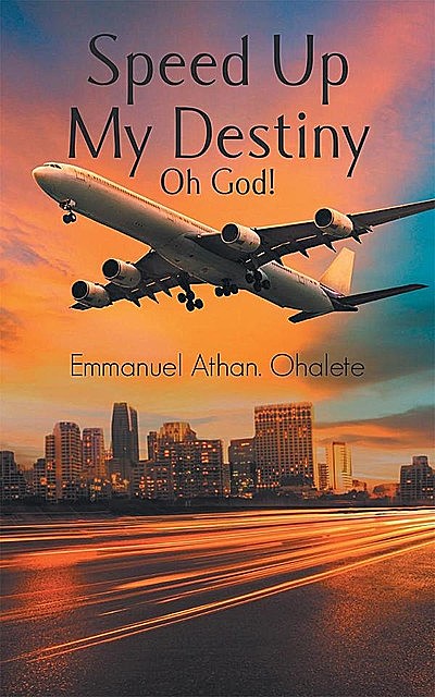 Speed Up My Destiny Oh God, Emmanuel Athan Ohalete