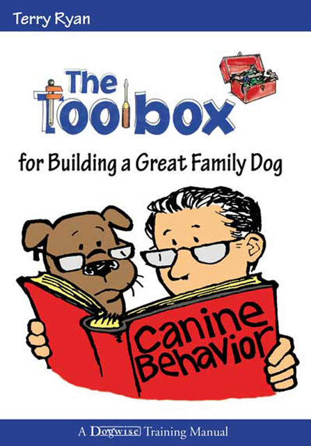 THE TOOLBOX FOR BUILDING A GREAT FAMILY DOG, Terry Ryan