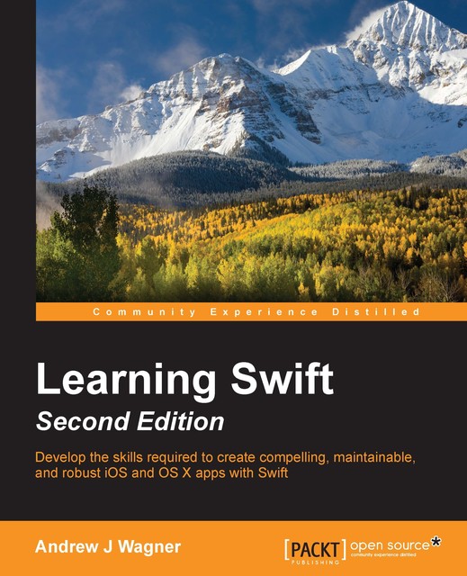 Learning Swift – Second Edition, Andrew J Wagner