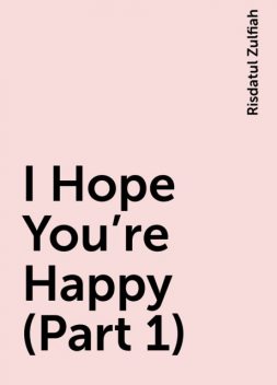 I Hope You’re Happy (Part 1), Risdatul Zulfiah