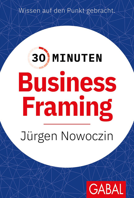 30 Minuten Business Framing, Jürgen Nowoczin