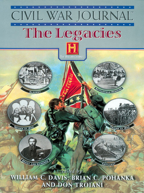 Civil War Journal: The Legacies, William Davis, Brian C. Pohanka, Don Troiani