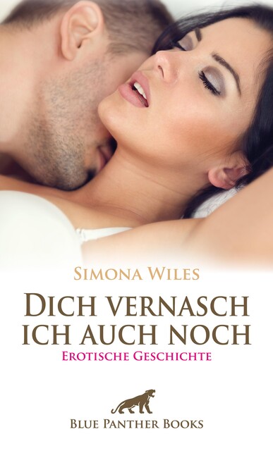 Dich vernasch ich auch noch | Erotische Geschichte, Simona Wiles