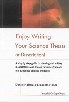 Enjoy Writing Your Science Thesis or Dissertation!, Daniel Holtom, Elizabeth Fisher