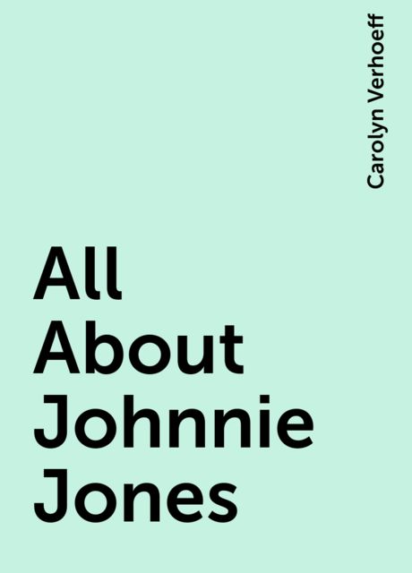 All About Johnnie Jones, Carolyn Verhoeff