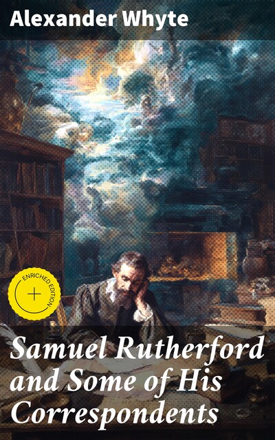 Samuel Rutherford and Some of His Correspondents, Alexander Whyte