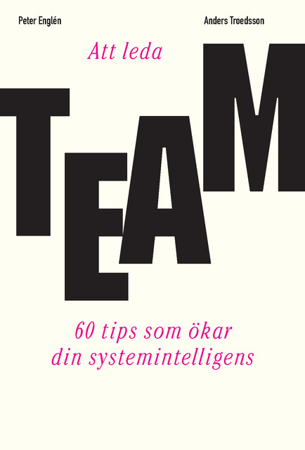 Att leda team – 60 tips som ökar din systemintelligens, Anders Troedsson, Peter Englén