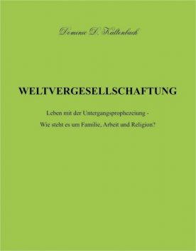 WELTVERGESELLSCHAFTUNG, Dominic D. Kaltenbach