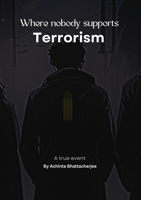 Where nobody supports Terrorism, Achinta Bhattacharjee