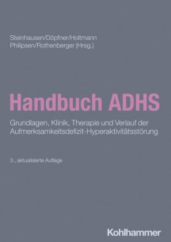 Handbuch ADHS, Wolfgang Retz, Tobias Banaschewski, Andreas Becker, Hartmut Heinrich, Alexandra Philomena Lam, Anja Görtz-Dorten, Aylin Mehren, Bernhard Kis, Daniel Brandeis, Gregor Kohls, Kerstin Konrad, Myriam Bea, Renate Drechsler, Roberto D'Amelio, Swantje Matthies