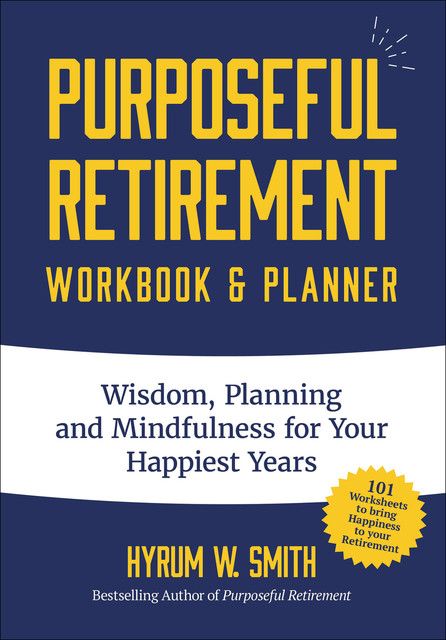 Purposeful Retirement Workbook & Planner, Hyrum W. Smith