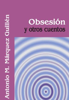 Obsesión y otros cuentos, Antonio Márquez Guillén