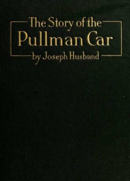 The Story of the Pullman Car, Joseph Husband