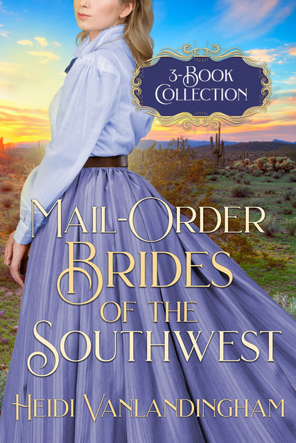 Mail-Order Brides of the Southwest: 3-Book Collection, Heidi Vanlandingham