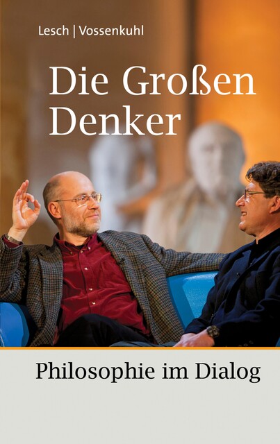 Die Großen Denker, Wilhelm Vossenkuhl, Harald Lesch