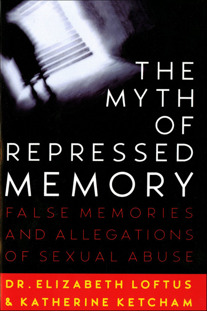 The Myth of Repressed Memory, Katherine Ketcham, Elizabeth Loftus