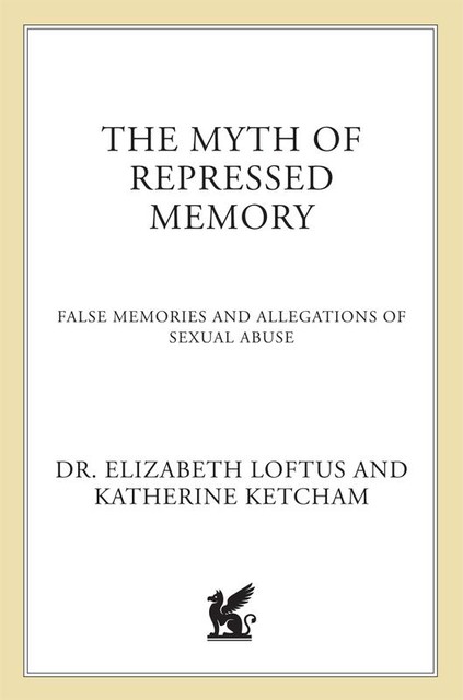 The Myth of Repressed Memory, Katherine Ketcham, Elizabeth Loftus