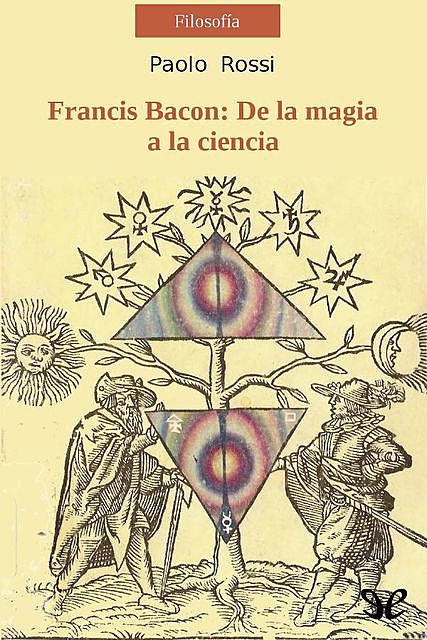 Francis Bacon. De la magia a la ciencia, Paolo Rossi